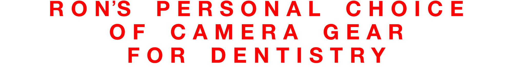 Rons-Personal-Choice-of-Camera-Equipment-for-Dentistryron winter of fabulous teeth @ seaside dental laboratory & clinic Takapuna Auckland New Zealand.jpg
